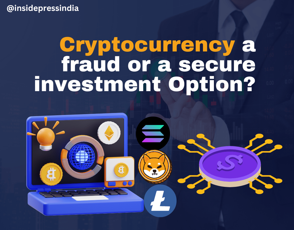 Cryptocurrency a fraud or a secure investment Option